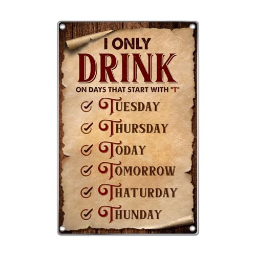 Funny I Only Drink On Days That Start With T Metal Sign Bar Wall Decor Man Cave Club Decoration 8 x 12 Inch Art Home Indoor Outdoor Vintage Aluminum Kitchen - color: Liquor