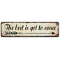 The Best is Yet to Come Sign Rustic Motivate Metal Tin Signs 16x4 Inch - color: V-143
