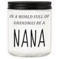 Nana Gifts from Granddaughter Grandson, Funny Mothers Day Birthday Gift for Nana, Christmas Scented Candles- in A World Full of Grandmas Be a Nana - style: NaNa