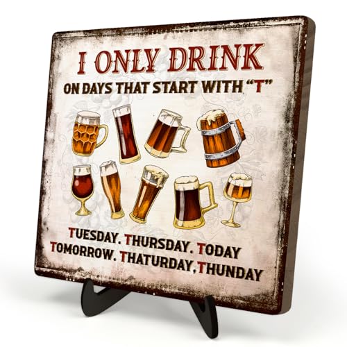 Funny Drinking Sign –I Only Drink on Days That Start with T,Retro Bar Plaque, Beer Lover Gift for Men, Home Pub Wall Decor, Tabletop Sign with Stand, 5.9 x 5.9 Inches (White-Beer) - color: White-Beer