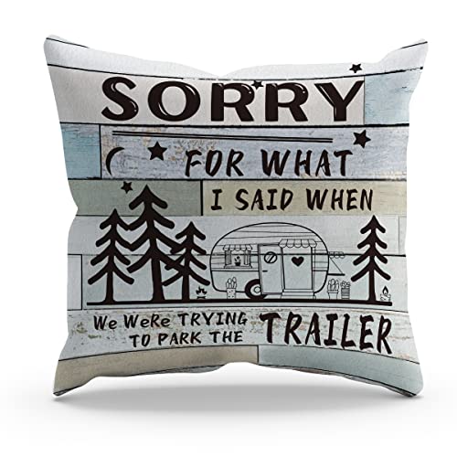 Funny Sorry For What I Said When We Were Trying To Park The Trailer Throw Pillow Cover Pillowcase Camping Theme 18x18 Inch Decor For Sofa Bed Couch,Campsite RV Decor,Camping Lovers Campers Gifts - color: Sorry for What I Said When We Were Trying to Park t