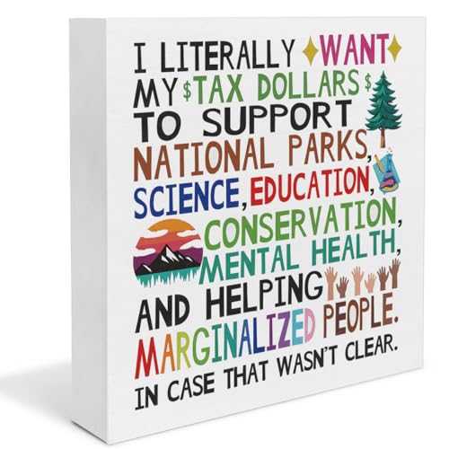 Social Justice Decor, Tax Dollars Support Quote for National Parks Science Education Wooden Sign, Home Office Decor for Desk Shelf - color: LITERALLY